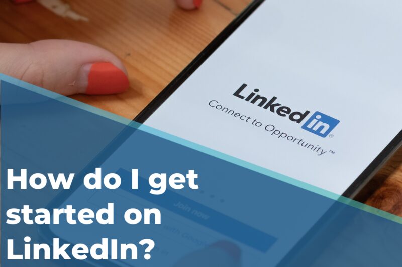 How do I get started on LinkedIn?